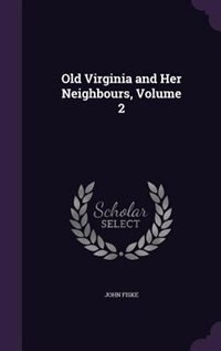 Old Virginia and Her Neighbours, Volume 2 by John Fiske