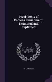Proof-Texts of Endless Punishment, Examined and Explained by DP Livermore