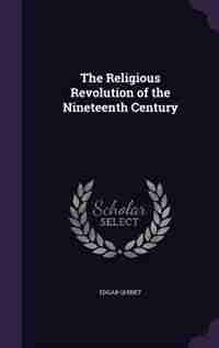 The Religious Revolution of the Nineteenth Century by Edgar Quinet