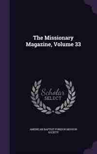 The Missionary Magazine, Volume 33 de American Baptist Foreign Mission Society