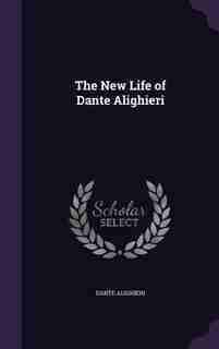 The New Life of Dante Alighieri by Dante Alighieri