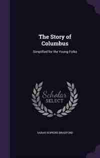 The Story of Columbus: Simplified for the Young Folks by Sarah Hopkins Bradford