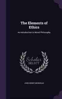 The Elements of Ethics: An Introduction to Moral Philosophy de John Henry Muirhead