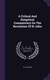 A Critical And Exegetical Commentary On The Revelation Of St John de R H. Charles