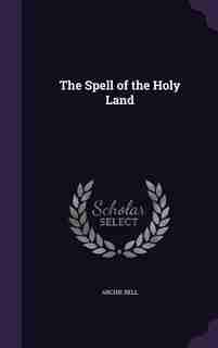 The Spell of the Holy Land by Archie Bell