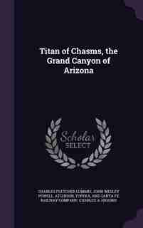 Titan of Chasms, the Grand Canyon of Arizona de Charles Fletcher Lummis