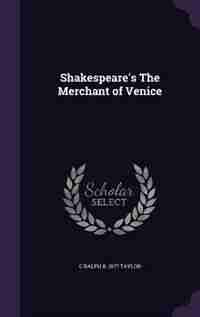 Shakespeare's The Merchant of Venice by C Ralph B. 1877 Taylor
