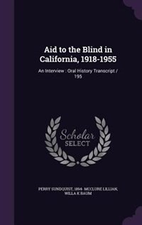 Aid to the Blind in California, 1918-1955: An Interview : Oral History Transcript / 195 by Perry Sundquist