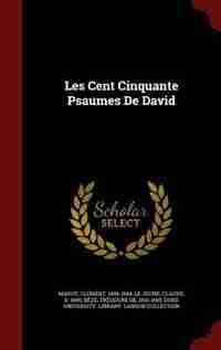 Les Cent Cinquante Psaumes De David by Marot Clément 1496-1544