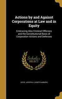 Actions by and Against Corporations at Law and in Equity by Joseph A. (Joseph Asbury) Joyce