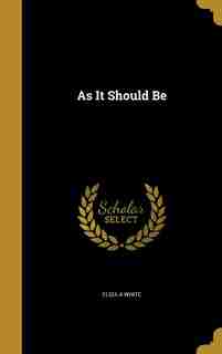 As It Should Be by Eliza A White