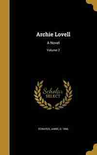 Archie Lovell: A Novel; Volume 2 by Annie d. 1896 Edwards