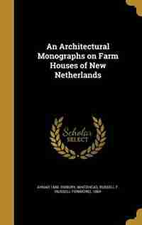 An Architectural Monographs on Farm Houses of New Netherlands by Aymar 1880- Embury