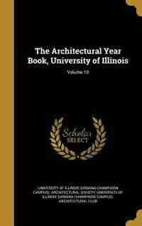 The Architectural Year Book, University of Illinois; Volume 10 by University Of Illinois (urbana-champaign