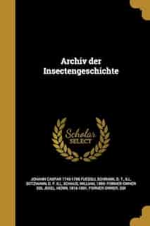 Archiv der Insectengeschichte by Johann Caspar 1743-1786 Fuessli