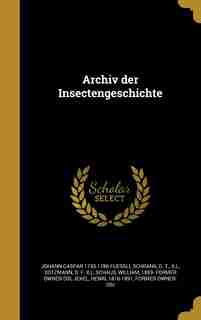 Archiv der Insectengeschichte by Johann Caspar 1743-1786 Fuessli