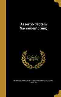 Assertio Septem Sacramentorum; by King Of England 1491-1547 Henry Viii