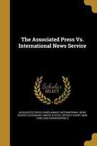 The Associated Press Vs. International News Service by Complainant Associated Press