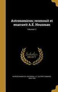 Astronomicon; recensuit et enarravit A.E. Housman; Volumen 2 by Marcus Manilius