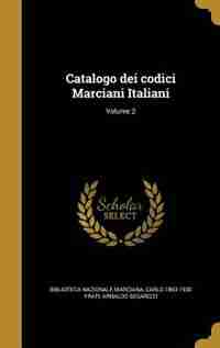 Catalogo dei codici Marciani Italiani; Volume 2 de Biblioteca Nazionale Marciana