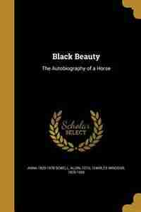 Black Beauty: The Autobiography of a Horse by Anna 1820-1878 Sewell