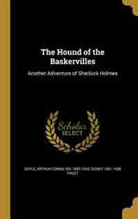 The Hound of the Baskervilles: Another Adventure of Sherlock Holmes by Arthur Conan Sir 1859-1930 Doyle