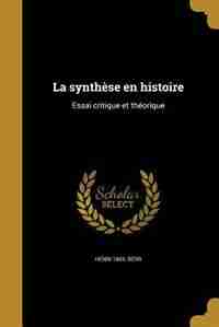La synthèse en histoire: Essai critique et théorique by Henri 1863- Berr
