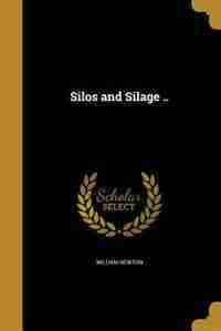 Silos and Silage .. by William Newton