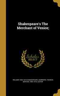 Shakespeare's The Merchant of Venice; by William 1564-1616 Shakespeare
