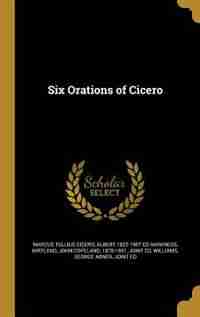 Six Orations of Cicero by Marcus Tullius Cicero