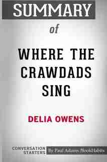 Summary of Where the Crawdads Sing by Delia Owens: Conversation Starters by Paul Adams / BookHabits