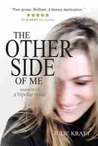 The Other Side of Me - memoir of a bipolar mind by Julie Kraft