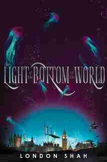 The Light At The Bottom Of The World by London Shah