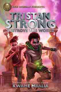Tristan Strong Destroys The World (a Tristan Strong Novel, Book 2) by Kwame Mbalia