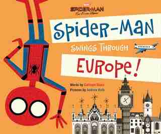 Spider-man: Far From Home: Spider-man Swings Through Europe! by Calliope Glass