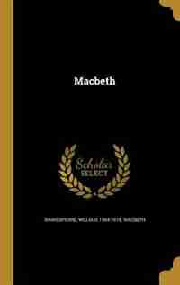 Macbeth by William 1564-1616. Macbeth Shakespeare