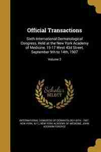 Official Transactions: Sixth International Dermatological Congress, Held at the New York Academy of Medicine, 15-17 West 4 by International Congress Of Dermatology (6
