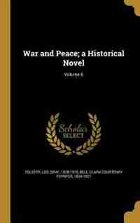 War and Peace; a Historical Novel; Volume 6 by Leo Graf 1828-1910 Tolstoy