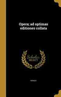 Opera; ad optimas editiones collata by Horace