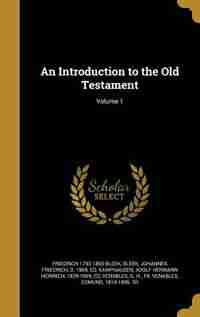 An Introduction to the Old Testament; Volume 1 by Friedrich 1793-1859 Bleek