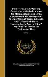 Pennsylvania at Gettysburg. Ceremonies at the Dedication of the Monuments Erected by the Commonwealth of Pennsylvania to Major-General George G. Meade by Pennsylvania. Gettysburg Battle-field Co