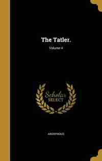 The Tatler.; Volume 4 by Anonymous