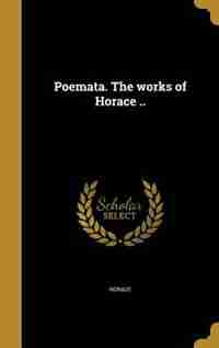 Poemata. The works of Horace .. by Horace