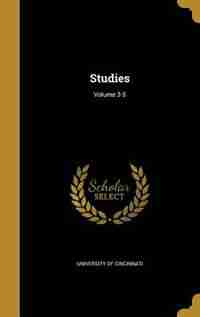 Studies; Volume 3-5 by University Of Cincinnati