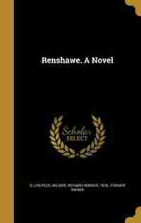 Renshawe. A Novel by Ellen Peck