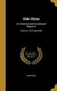 Olde Ulster: An Historical and Genealogical Magazine; Volume yr.1910 September by Anonymous