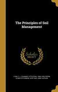 The Principles of Soil Management by T. L. (Thomas Lyttleton) 1869-193 Lyon