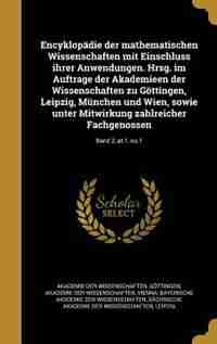 Encyklopädie der mathematischen Wissenschaften mit Einschluss ihrer Anwendungen. Hrsg. im Auftrage der Akademieen der Wissenschaften zu Göttingen, Leipzig, München und Wien, sowie unter Mitwirkung zahlreicher Fachgenossen; Band 2, pt.1, no.1 by Göttingen Akademie der Wissenschaften