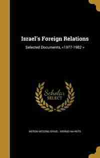 Israel's Foreign Relations: Selected Documents, <1977-1982 > by Meron Medzini