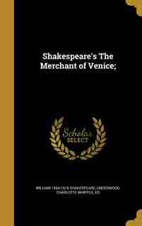Shakespeare's The Merchant of Venice; by William 1564-1616 Shakespeare